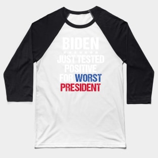 Joe Biden Just Tested Positive For Worst President Baseball T-Shirt